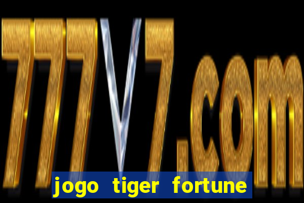 jogo tiger fortune paga mesmo